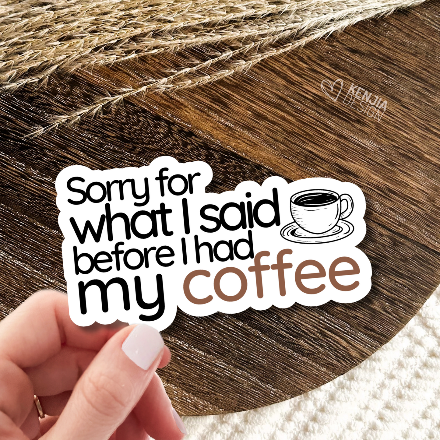 Sorry for What I Said Before I Had My Coffee Stickers  / Funny Coffee Lover Quote / Fulled By Coffee