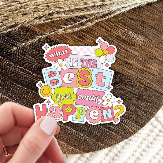 What Is The Best That Could Happen Stickers / Motivational Quote / Aesthetic Stickers / Uplifting Affirmation Laptop & Kindle Stickers
