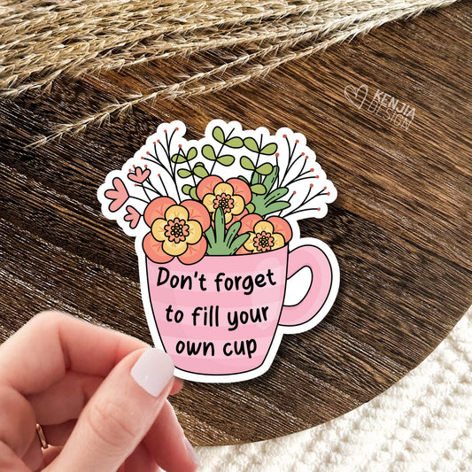Self Care Stickers  / Dont Forget to Fill Your Own Cup / Mental Health Waterproof Vinyl Stickers / Aesthetic Retro Floral