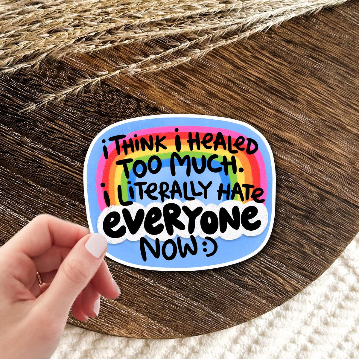 I think I healed too much, I literally hate everyone now rainbow vinyl die-cut sticker held in a hand, funny sarcastic quote decal, waterproof gift for introverts