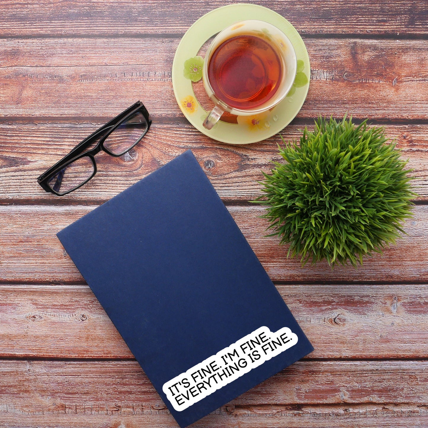 It's Fine i'm fine Everything is fine, Positive Quote, Waterproof and Dishwasher Safe Handmade cute Vinyl Sticker for gift, planner, laptop