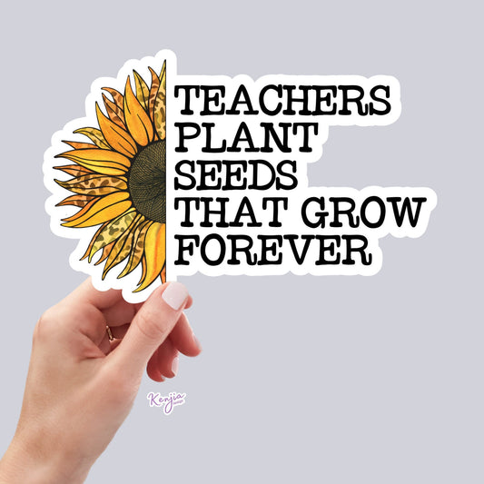 Teachers School Plant Seeds that Grow Forever Sticker, Waterproof and Dishwasher Safe Vinyl Sticker gift, planner, book, laptop