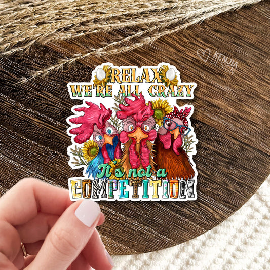 Relax We're All Crazy It's Not Competition Stickers  / Cute Chicken Farm Animals / Farm Life / Farm Love Sticker for Kindle, Laptop