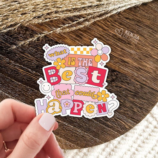 What Is The Best That Could Happen Stickers / Motivational Quote / Aesthetic Stickers / Uplifting Affirmation Laptop & Kindle Stickers