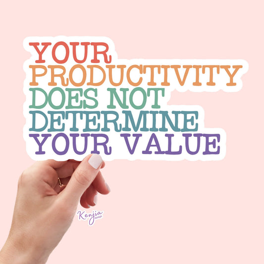 Your Productivity Does Not Determine Your Value Stickers, Waterproof Vinyl Sticker for gift, planner, book, laptop for ADHD and Anxiety