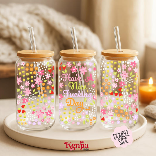 Have A Nice Day 16 OZ Glass Can With Lid & Straw / Floral Cup / Mental Health  Water Bottle / Motivation Cup / UV Dtf Libbey Wrap Transfert