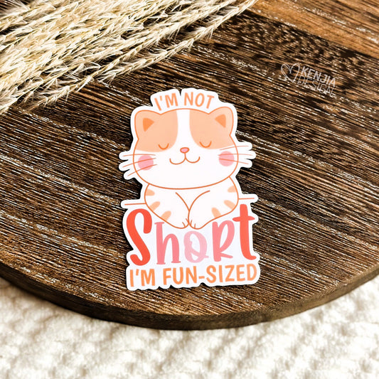 Funny Cat Stickers / I'm Not Short I'm Fun-Sized / Short People Waterproof Vinyl Stickers / Cat mom Lover Stickers / Popular Now