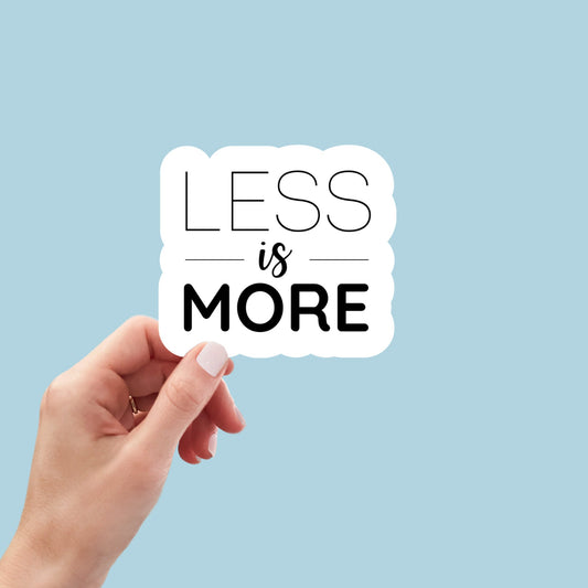 Less is More Quote Sticker, Minimalist Sticker, Positive , Waterproof Dishwasher Safe Handmade Vinyl Sticker gift, planner, laptop stickers