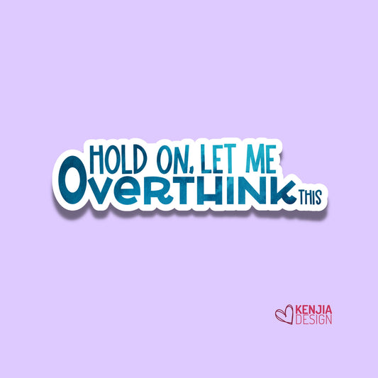Cute Funny Hold On Let Me Overthink This Stickers , Watercolor Waterproof Sticker for Planner Laptop Water Bottle Fridge Magnet